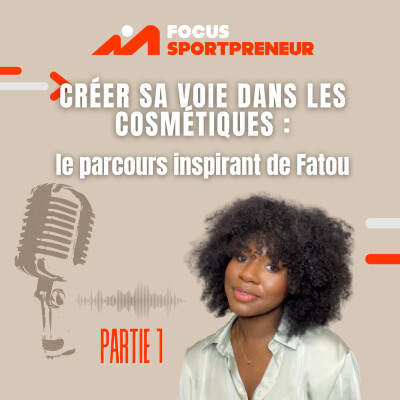 FATOU EP#1 - Créer sa voie dans les cosmétiques : le parcours inspirant de Fatou cover