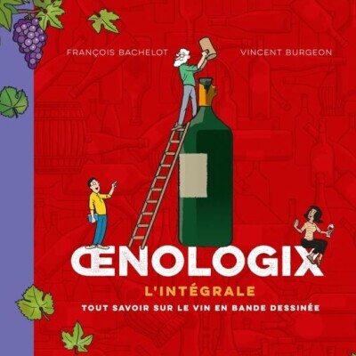 François BACHELOT / Vincent BURGEON - "Œnologix L'intrégrale" (Tout savoir sur le vin en BD) cover
