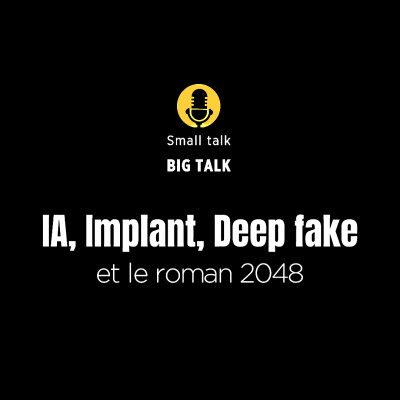 [Small talk-Big talk] : IA, implant, deep fake et le roman "2048" cover