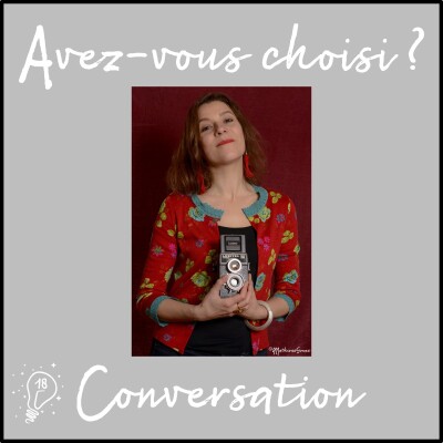 Avez-vous choisi ? - Episode 018 - Conversation avec Élodie - Le choix et la photographie cover