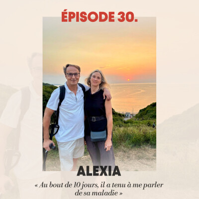 #30 - Alexia : "Au bout de 10 jours, il a tenu à me parler de sa maladie" cover