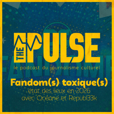 Le(s) fandom(s) : toxicité, détournement par les entreprises : état des lieux en 2026 [The Pulse Hors-Série] cover
