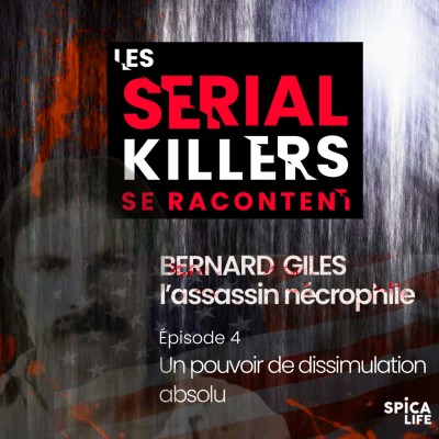Les serial killers se racontent, Bernard Giles : EP4 un pouvoir de dissimulation absolu cover