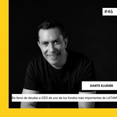 #46 De lleno de deudas a CEO de uno de los fondos más importantes de LATAM  - DANTE ELUDIER cover