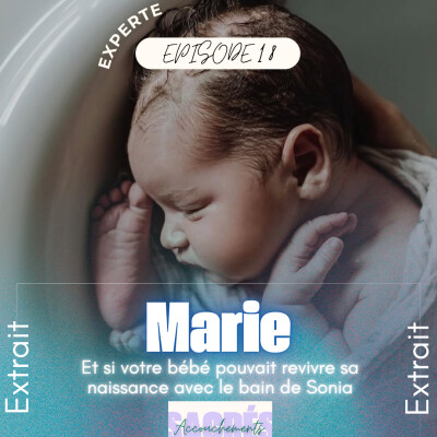 [EXTRAIT] Ep 18 Marie- Experte - Et si votre bébé pouvait revivre sa naissance avec le bain de Sonia cover