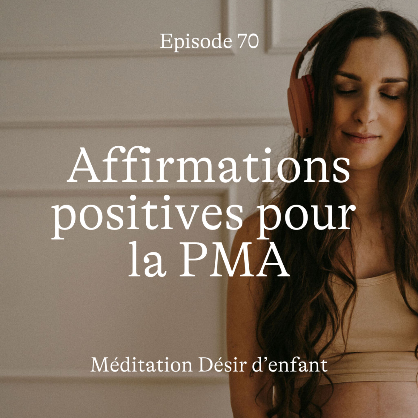 #70 Désir d'enfant : affirmations positives pour la PMA [Méditation]