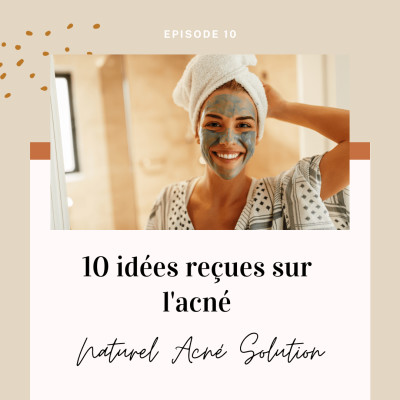 Episode 10 - 10 idées reçues sur l'acné cover