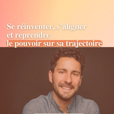 Mini Serie : Se réinventer, s’aligner et prendre la parole pour prendre le pouvoir avec Mathieu Bernard cover