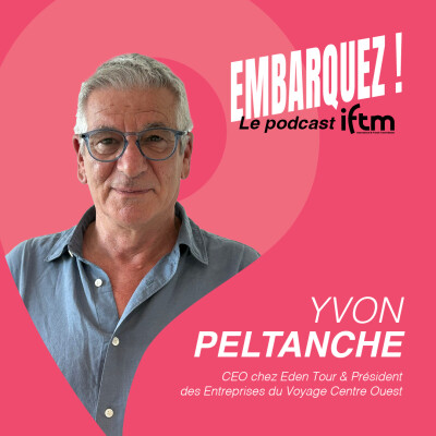 Embarquez ! avec Yvon Peltanche, CEO chez Eden Tour & président des Entreprises du Voyage centre ouest. cover