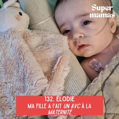 EP132. Élodie • Ma fille a fait un AVC à la maternité cover