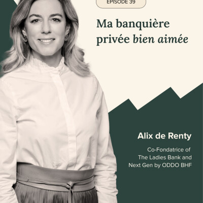 Épisode #39 -  Ma banquière privée bien aimée, avec Alix de Renty, Oddo BHF cover