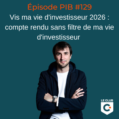Vis ma vie d'investisseur 2026 : compte rendu sans filtre de ma vie d'investisseur  #128 cover