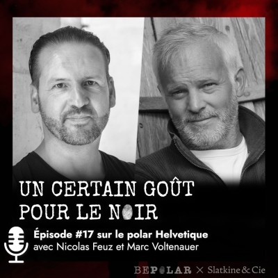 Un certain gout pour le Noir #17 Nicolas Feuz, Marc Voltenauer et le polar en Suisse ! cover