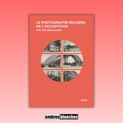 Philippe Broussard → Sur les traces du photographe inconnu de l'Occupation cover