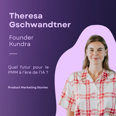 Ça veut dire quoi faire du PMM à l'ère de l'IA | Theresa Gschwandtner | Kundra ex. Head PMM Qonto cover