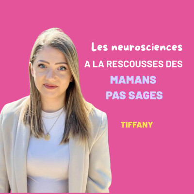 EP34 - Les neurosciences à la rescousse des mamans pas sages - Tiffany de Neuroparentalité cover