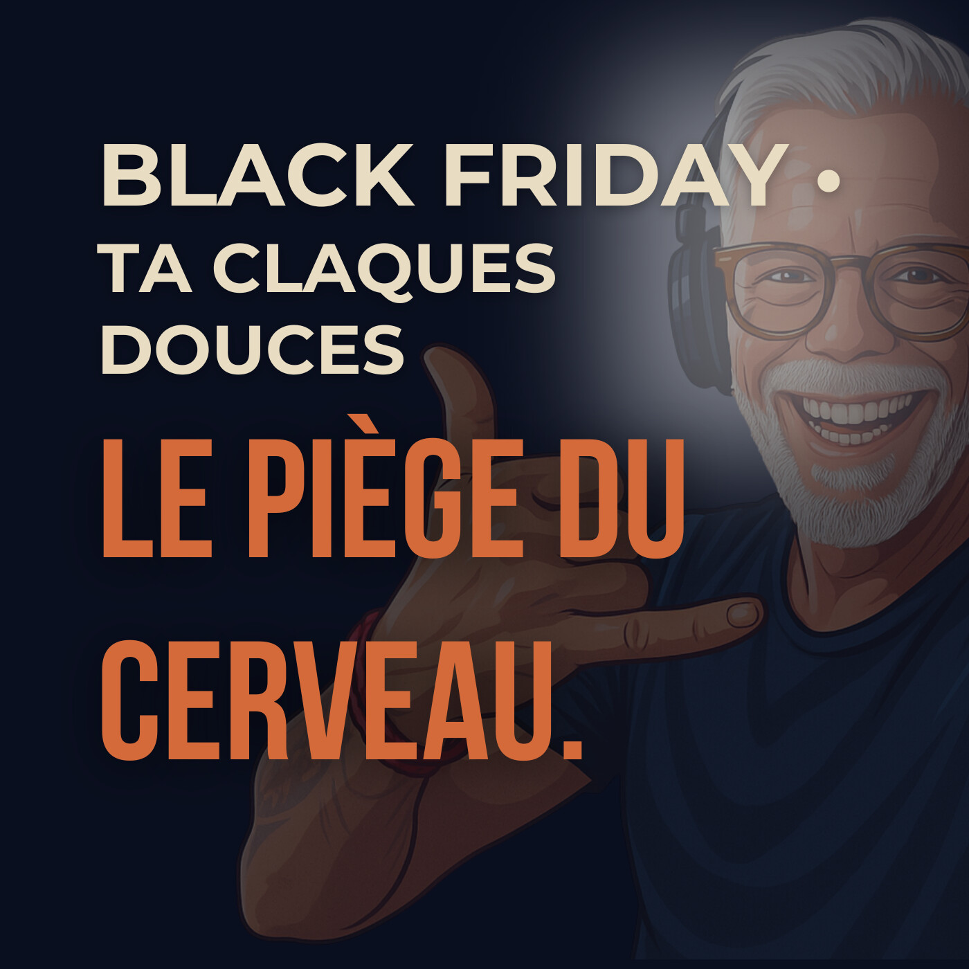 🎧 Black Friday : le piège du cerveau. Ou comment nos pensées nous inventent des besoins qui n’existent pas.