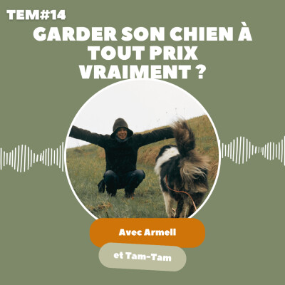 TEM14 : Armell et Tam-Tam - Garder son chien à tout prix, vraiment ? cover
