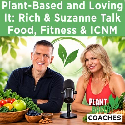 Plant-Based and Loving It: Rich & Suzanne Talk Food, Fitness & ICNM cover
