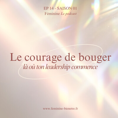 Episode 14 - Saison 1 : Le courage de bouger : là où ton leadership commence cover