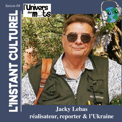 Jacky Lebas, réalisateur, reporter de guerre, nous parle de l’Ukraine dans l’Instant Culturel cover