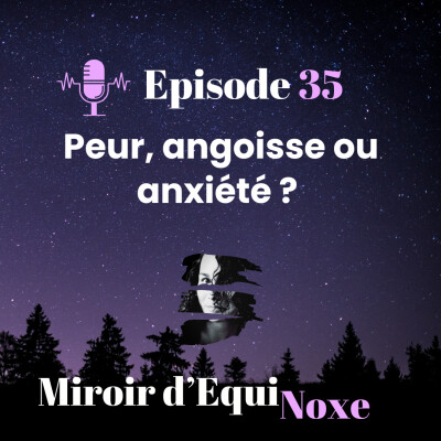 Episode 35 - Peur, angoisse ou anxiété ? cover