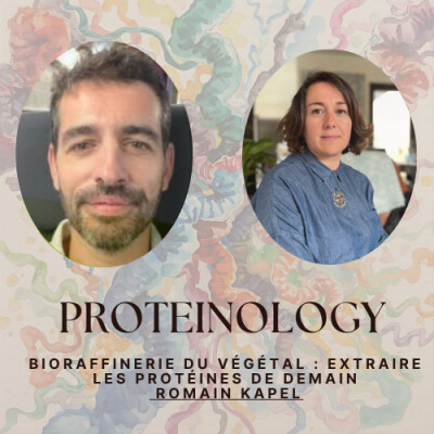 Proteinology # 10 - Bioraffinerie du végétal : extraire les protéines de demain, avec Romain Kapel cover