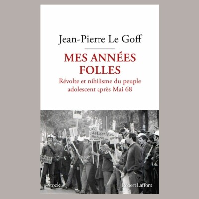 Jean-Pierre Le Goff - Mes années folles : révolte et nihilisme du peuple adolescent après mai 68 cover