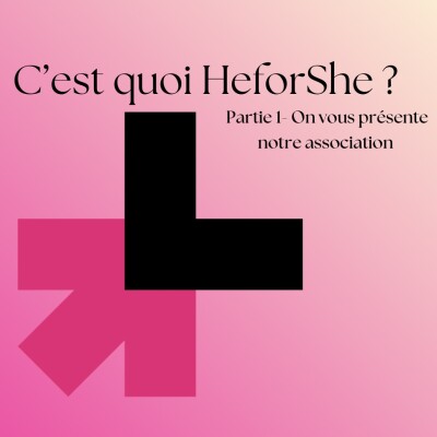 C’est quoi HeforShe ? - Partie 1, On vous présente notre association cover