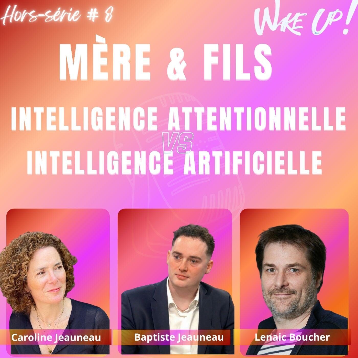 Hors Série #8 MÈRE ET FILS : Intelligence Attentionnelle contre Intelligence Artificielle. Avec Caroline Jeauneau Rosec et Baptiste Jeauneau episode artwork