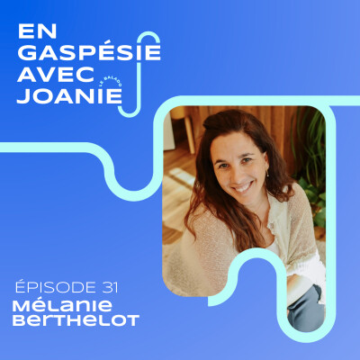 031. Partir en vacances en Gaspésie... et ne jamais en revenir, avec Mélanie Berthelot cover