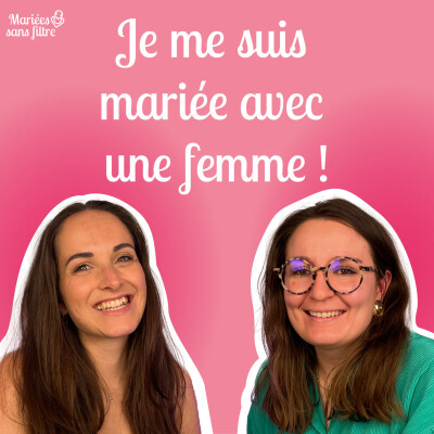 🎙 Mariées sans filtre  – Se dire oui entre femmes, envers et contre tout cover