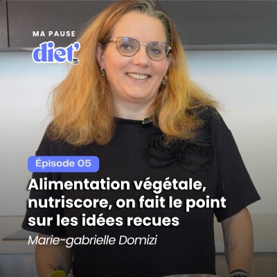 Alimentation végétale, nutriscore : on fait le point sur les idées reçues avec Marie-Gabrielle Domizi cover