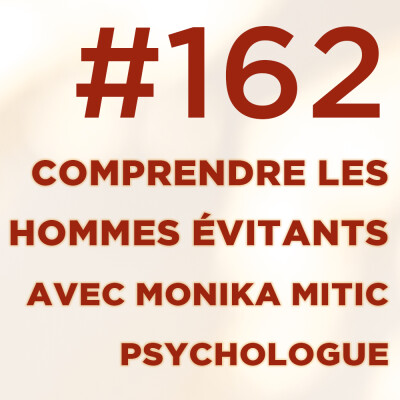 #162 : Comprendre les hommes évitants - Avec Monika Mitic, psychologue cover