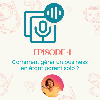 Episode #4 : Comment gérer un business en étant parent solo ?| Entrepreneuriat , parentalité cover