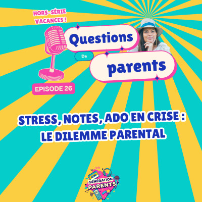 26/28☀️- Stress, notes, ado en crise :  le dilemme parental cover