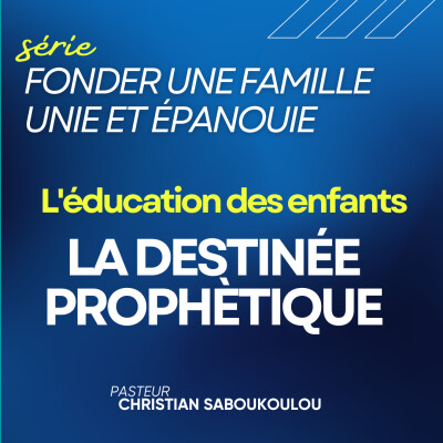 Fonder une famille unie et épanouie Ep12 - L'éducation des enfants - La destinée prophètique cover