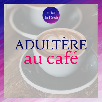 Adultère au café - Le Son du Desir (durée totale 11mn) cover