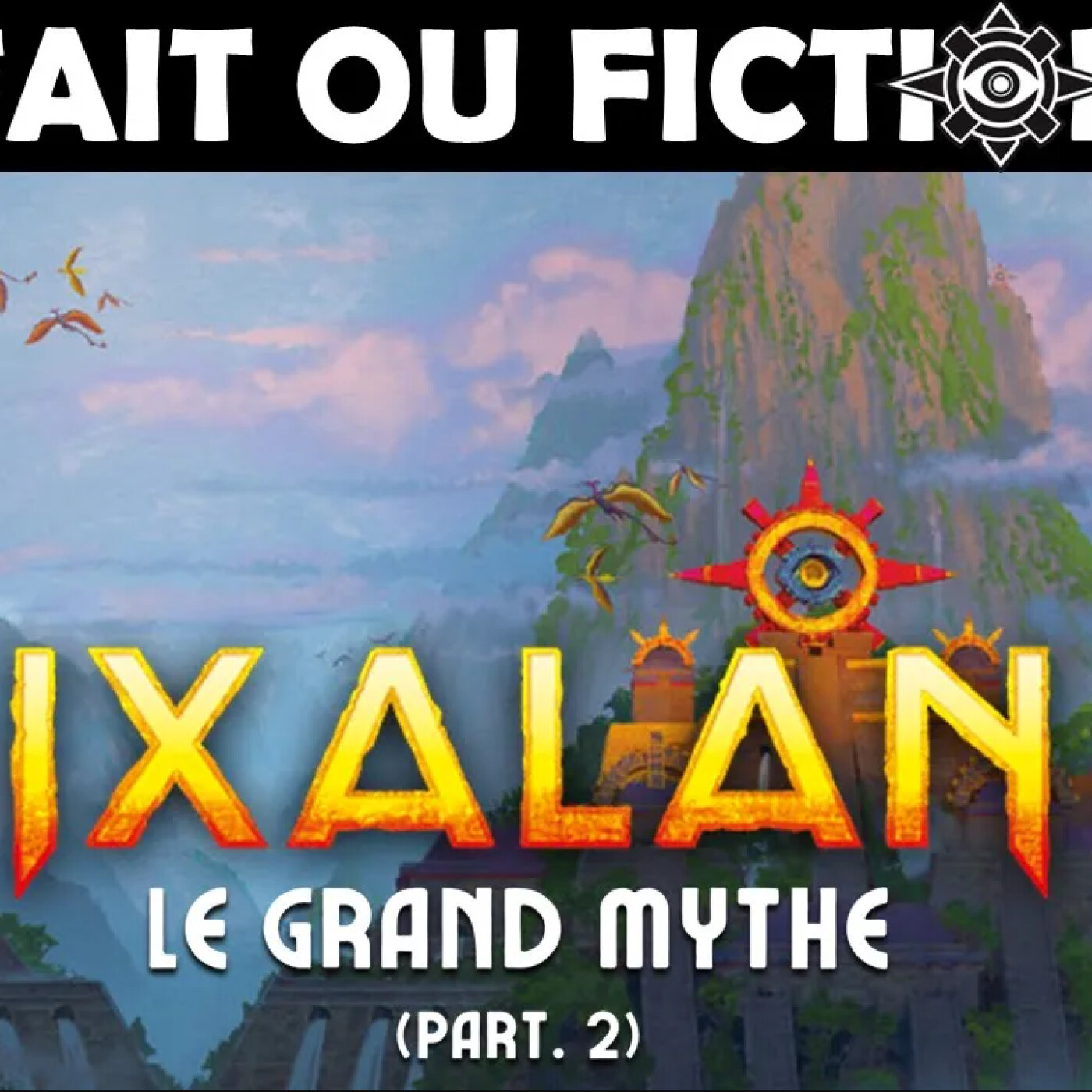[FoF #43] Le mythe d'Ixalan (part. 2) : une menace venue d'ailleurs, exodes et quarantaine !