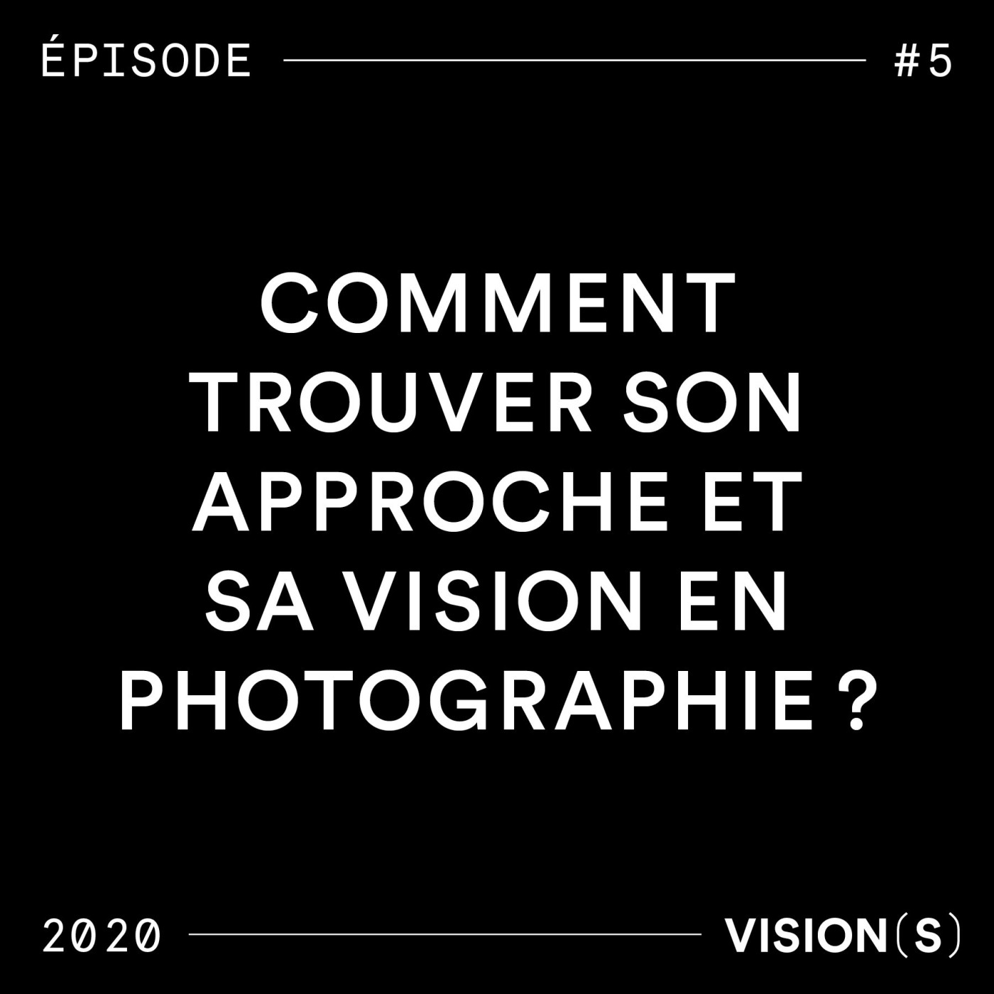 EPISODE #5 - Comment trouver son approche en photographie ?