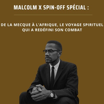 Malcolm X Spin-off spécial : De La Mecque à l’Afrique, le voyage spirituel qui a redéfini son combat cover