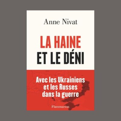 Anne Nivat - La haine et le déni : avec les Ukrainiens et les Russes dans la guerre cover
