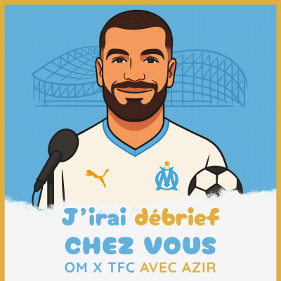 Épisode 13 - OM / TFC avec Azir - J'irai débrief chez vous cover