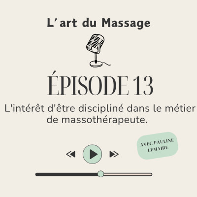 Épisode 13 : L'intérêt d'être discipliné dans le métier de massothérapeute. cover