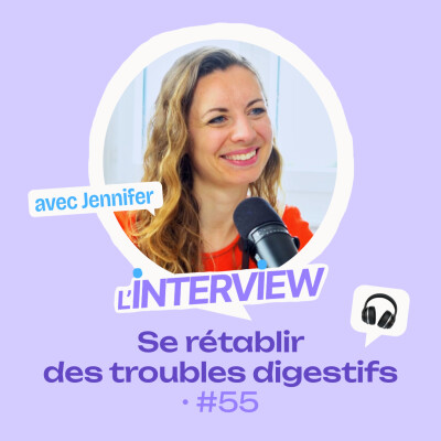 L’interview #55 • Jennifer, se rétablir des troubles digestifs cover