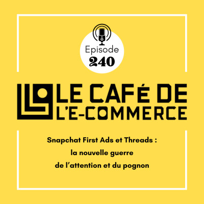 240 - Snapchat First Ads et Threads : la nouvelle guerre de l’attention et du pognon cover