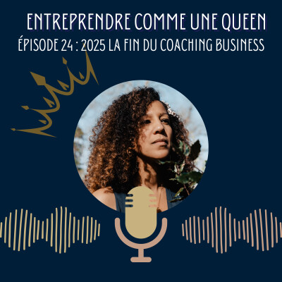 Entreprendre comme une queen #épisode 24 : 2025 la fin du coaching business ? cover