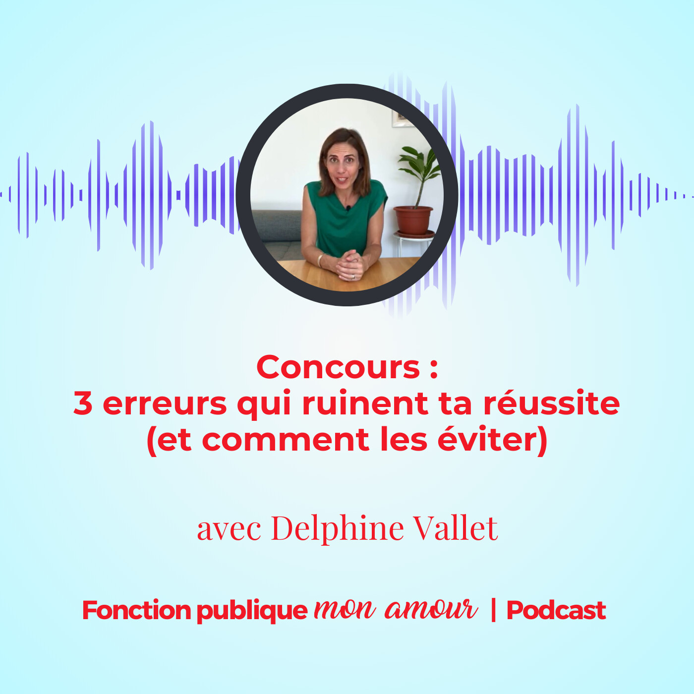 Concours : 3 erreurs qui ruinent ta réussite (et comment les éviter) avec Delphine Vallet
