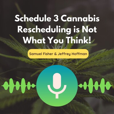 Schedule 3 Cannabis Rescheduling is Not What You Think! | Samuel Fisher & Jeffrey Hoffman cover