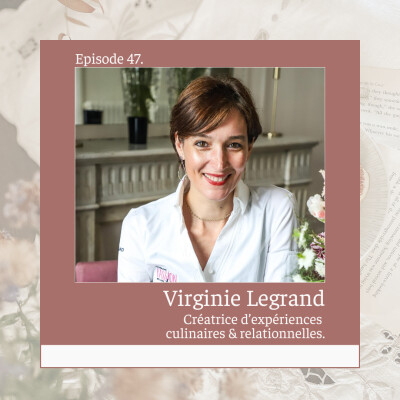47* Virginie Legrand : Créatrice d'expériences culinaires & relationnelles cover
